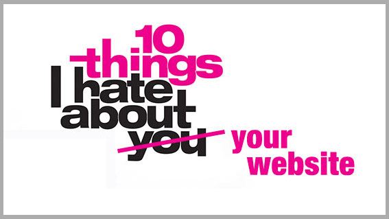 10 Things I Hate About Your Website